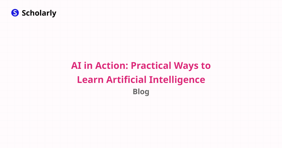AI in Action: Practical Ways to Learn Artificial Intelligence