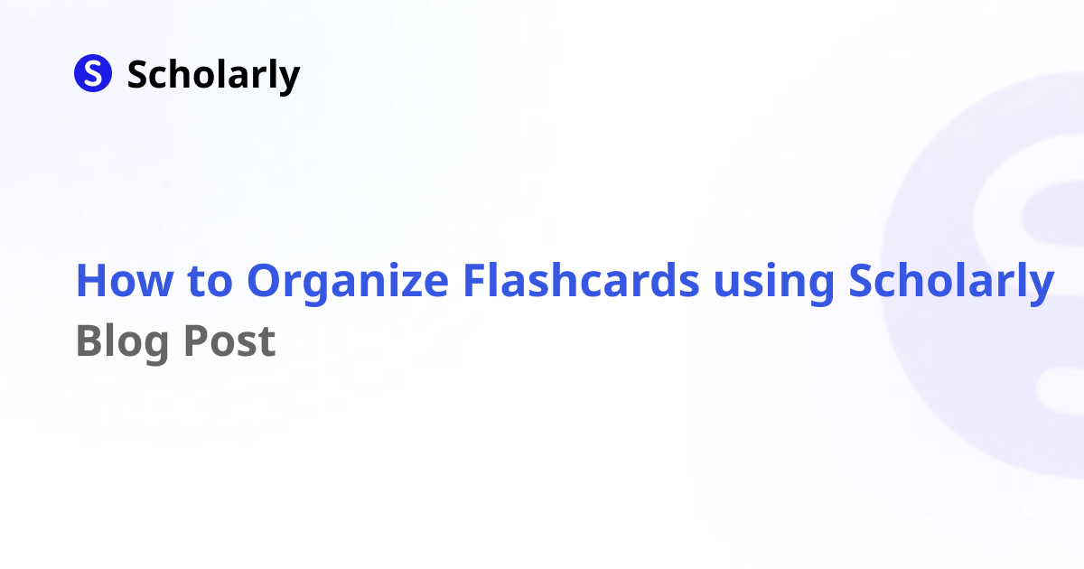 How to Organize Flashcards on Scholarly