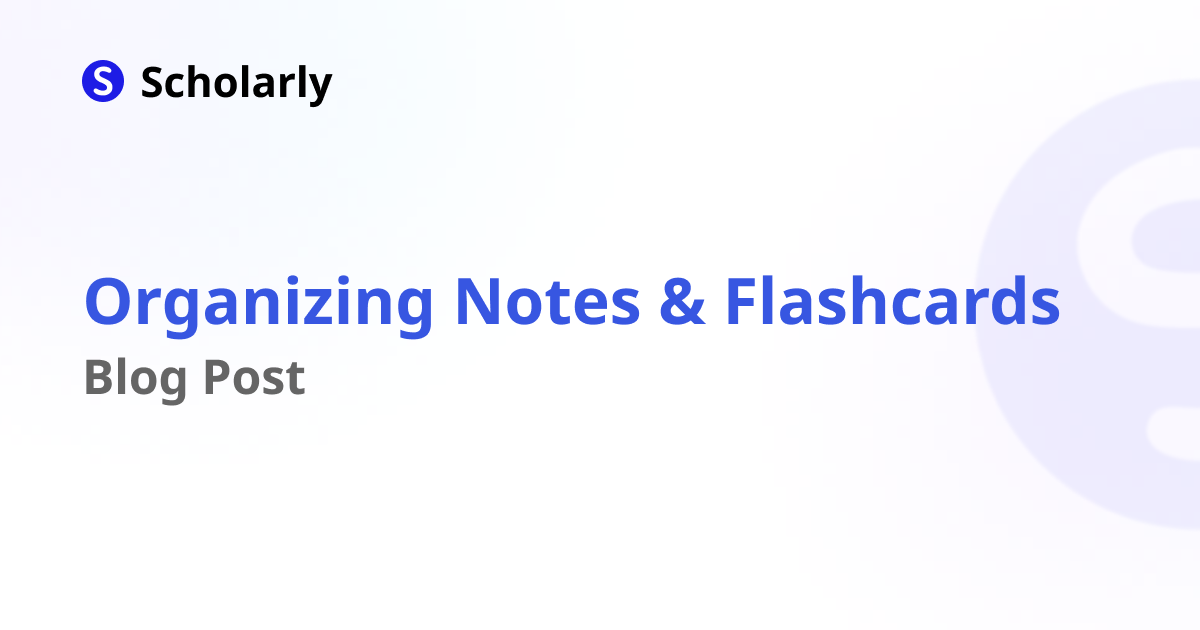 Organizing Flashcards and Notes Efficiently on Scholarly