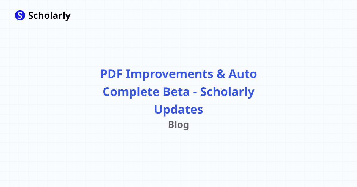 PDF Improvements & Auto Complete Beta - Scholarly Updates